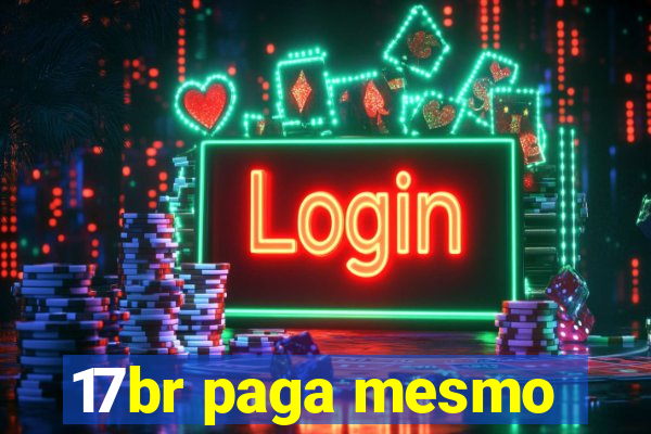 17br paga mesmo